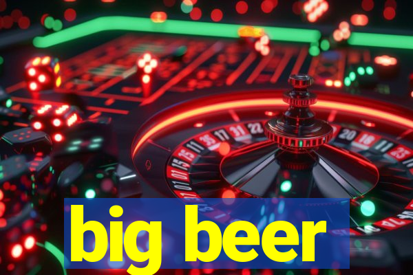 big beer